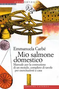 Emmanuela Carbé - Mio salmone domestico. Manuale per la costruzione di un mondo... (Repost)