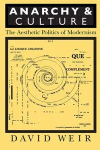 David Weir, "Anarchy and Culture: The Aesthetic Politics of Modernism"