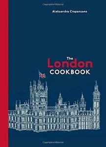 The London Cookbook: Recipes from the Restaurants, Cafes, and Hole-in-the-Wall Gems of a Modern City (repost)
