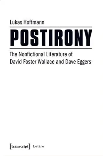 Postirony: The Nonfictional Literature of David Foster Wallace and Dave Eggers