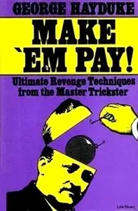 Make' Em Pay!: Ultimate Revenge Techniques from the Master Trickster (Repost)