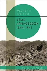 Asian Armageddon, 1944–45 (War in the Far East)