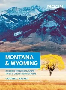 Moon Montana & Wyoming: Including Yellowstone, Grand Teton & Glacier National Parks