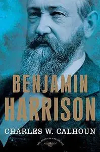 Benjamin Harrison: The American Presidents Series: The 23rd President, 1889-1893 (Repost)