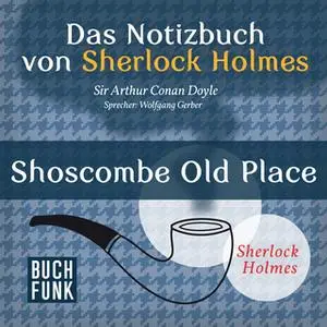 «Das Notizbuch von Sherlock Holmes: Shoscombe Old Place» by Sir Arthur Conan Doyle