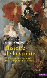 Alain Corbin, Jean-Jacques Courtine, Georges Vigarello, "Histoire de la virilité"