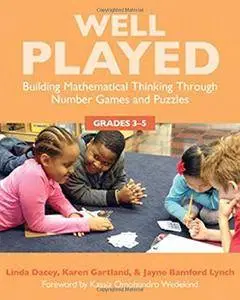 Well Played 3-5: Building Mathematical Thinking Through Number Games and Puzzles, Grades 3-5