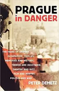 Prague in Danger: The Years of German Occupation, 1939-45 (Repost)