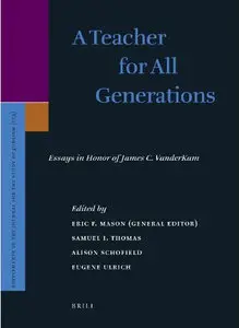 A Teacher for All Generations: Essays in Honor of James C. Vanderkam (Supplements to the Journal for the Study of Judaism)