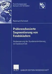 Präferenzbasierte Segmentierung von Fondskäufern: Verbesserung der Kundenorrientierung im Fondsvertrieb