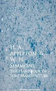 «The Handbook of Soap Manufacture» by H.A. Appleton, W.H. Simmons