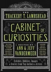 The Thackery T. Lambshead Cabinet of Curiosities: Exhibits, Oddities, Images, and Stories from Top Authors and Artists (repost)