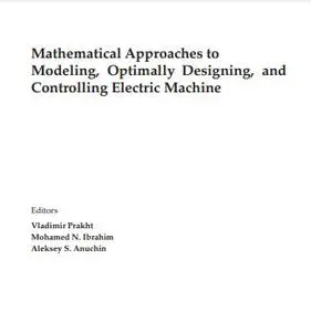 Mathematical Approaches to Modeling, Optimally Designing, and Controlling Electric Machine