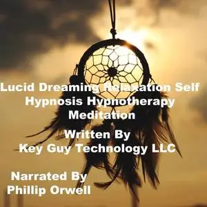 «Lucid Dreaming Relaxation Self Hypnosis Hypnotherapy Meditation» by Key Guy Technology LLC