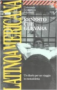 Latinoamericana. Un diario per un viaggio in motocicletta di Ernesto Che Guevara