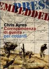 Chris Ayres - Corrispondenza di guerra per codardi