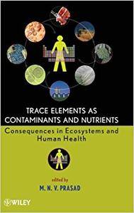 Trace Elements as Contaminants and Nutrients: Consequences in Ecosystems and Human Health (Repost)