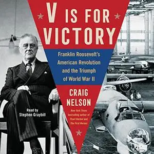 V Is For Victory: Franklin Roosevelt's American Revolution and the Triumph of World War II [Audiobook]