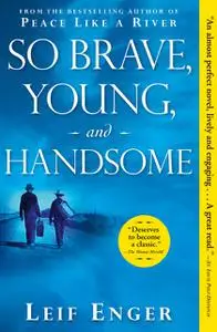 «So Brave, Young, and Handsome» by Leif Enger