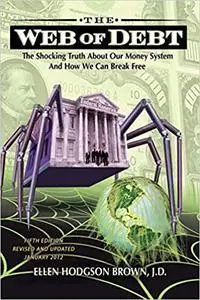 Web of Debt: The Shocking Truth about Our Money System and How We Can Break Free Ed 5 (Repost)