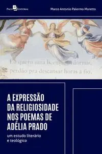 «A expressão da religiosidade nos poemas de Adélia Prado» by Marco Antonio Palermo Moretto