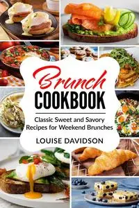 Brunch Cookbook: Classic Sweet and Savory Recipes for Weekend Brunches