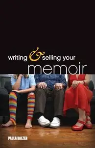 Writing & Selling Your Memoir: How to Craft Your Life Story So That Somebody Else Will Actually Want to Read It (repost)