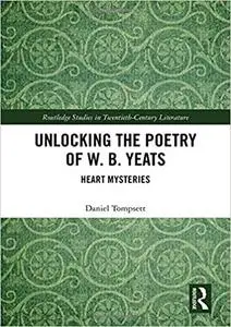 Unlocking the Poetry of W. B. Yeats: Heart Mysteries