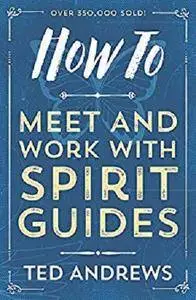 How To Meet and Work with Spirit Guides (How To Series) [Kindle Edition]