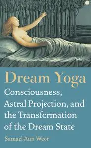 Dream Yoga: Become Conscious in the World of Dreams