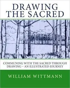 Drawing the Sacred Communing with the Sacred through Drawing - An Illustrated Journey