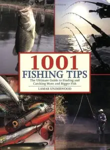 1001 Fishing Tips: The Ultimate Guide to Finding and Catching More and Bigger Fish [Repost]