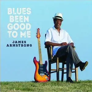 James Armstrong - Blues Been Good To Me (2017)