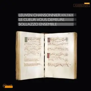 Sollazzo Ensemble, Anna Danilevskaia - Le cueur vous demeure: Leuven Chansonnier, Vol. 3 & 4 (2024)