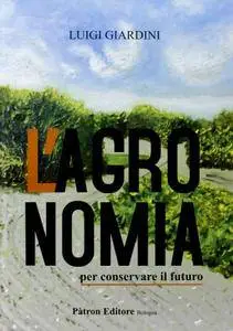 Luigi Giardini, "L'agronomia per conservare il futuro"