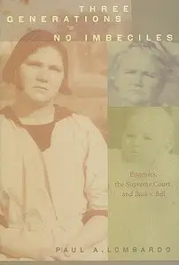 Three Generations, No Imbeciles: Eugenics, the Supreme Court, and Buck v. Bell
