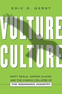 Vulture Culture: Dirty Deals, Unpaid Claims, and the Coming Collapse of the Insurance Industry