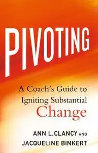 Pivoting: A Coach's Guide to Igniting Substantial Change (Repost)