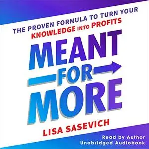 Meant for More: The Proven Formula to Turn Your Knowledge into Profits [Audiobook]