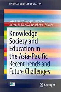 Knowledge Society and Education in the Asia-Pacific: Recent Trends and Future Challenges