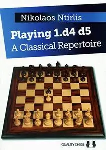Playing 1.d4 d5: A Classical Repertoire (Classical Repertoire Series)