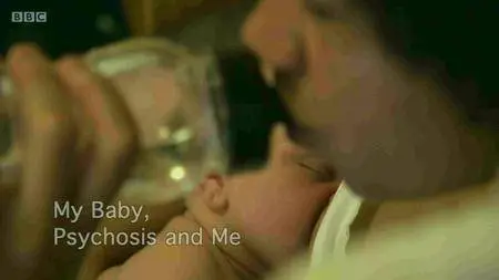 BBC - My Baby, Psychosis And Me (2016)