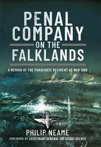 Penal Company on the Falklands: A Memoir of the Parachute Regiment at War 1982