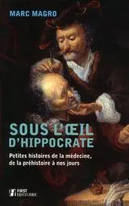 Marc Magro, "Sous l'oeil d'Hippocrate : Petites histoires de la médecine, de la préhistoire à nos jours"