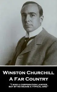 «A Far Country: 'I was a corporation lawyer, but by no means a typical one''» by Winston Churchill