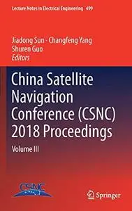China Satellite Navigation Conference (CSNC) 2018 Proceedings: Volume III (Repost)