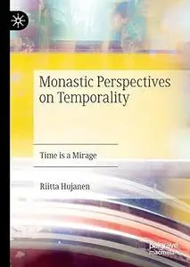 Monastic Perspectives on Temporality: Time is a Mirage