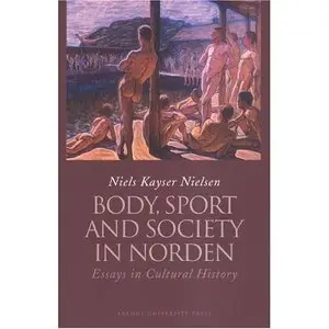 Body, Sport and Society in Norden: Essays in Cultural History  