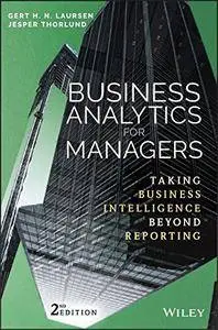 Business Analytics for Managers: Taking Business Intelligence Beyond Reporting, 2nd Edition