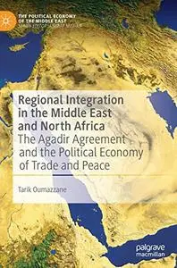 Regional Integration in the Middle East and North Africa: The Agadir Agreement and the Political Economy of Trade and Peace